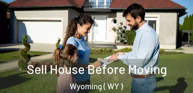  Sell House Before Moving Wyoming ( WY )