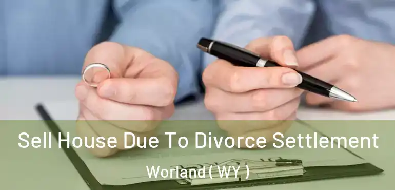  Sell House Due To Divorce Settlement Worland ( WY )