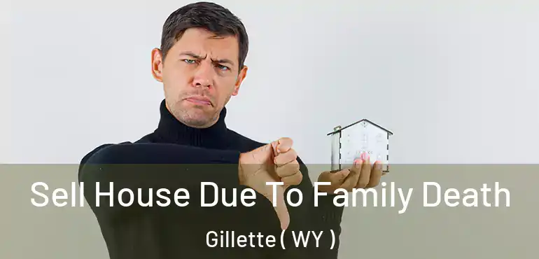  Sell House Due To Family Death Gillette ( WY )
