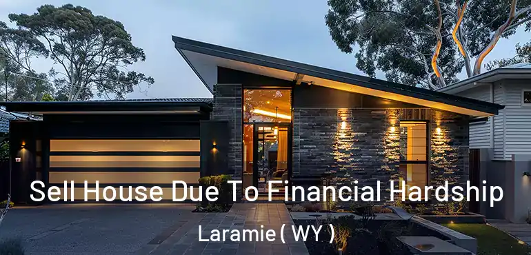  Sell House Due To Financial Hardship Laramie ( WY )
