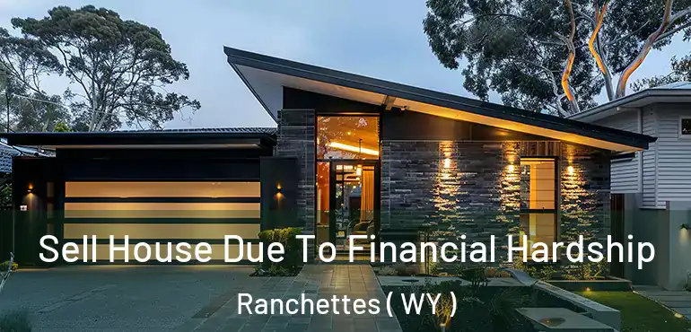 Sell House Due To Financial Hardship Ranchettes ( WY )