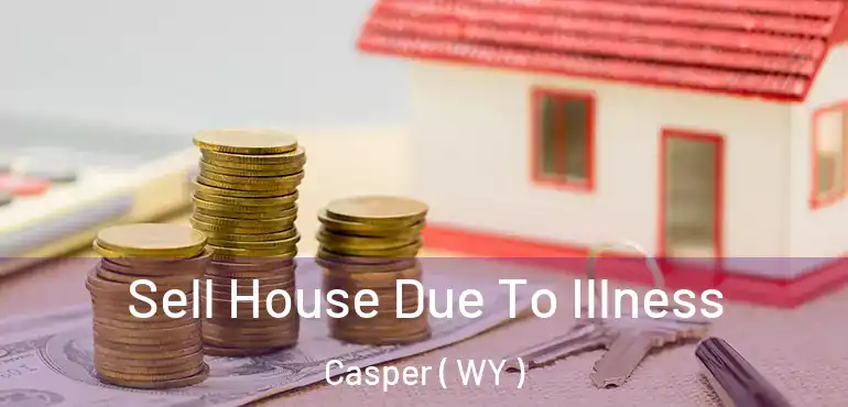  Sell House Due To Illness Casper ( WY )