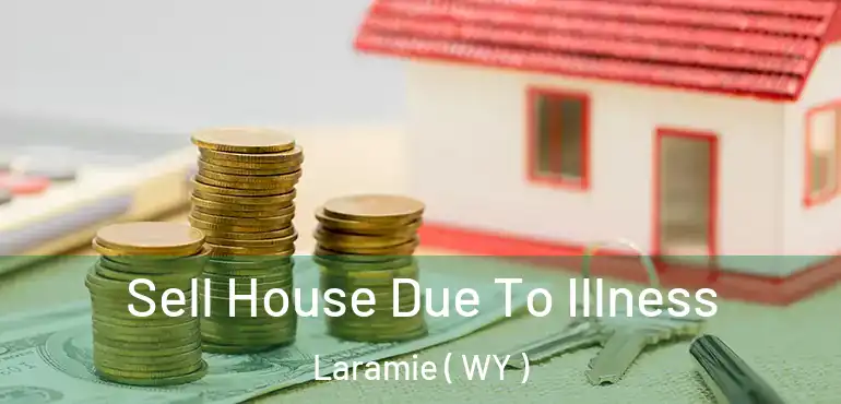  Sell House Due To Illness Laramie ( WY )