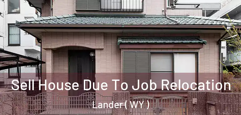  Sell House Due To Job Relocation Lander ( WY )