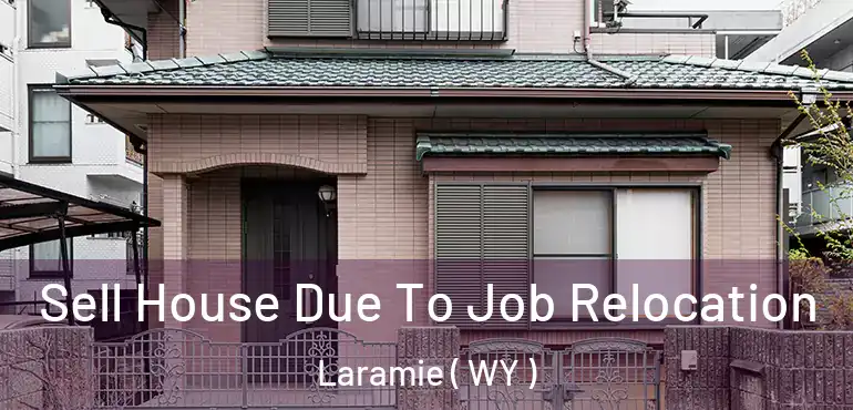  Sell House Due To Job Relocation Laramie ( WY )