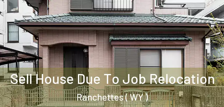 Sell House Due To Job Relocation Ranchettes ( WY )