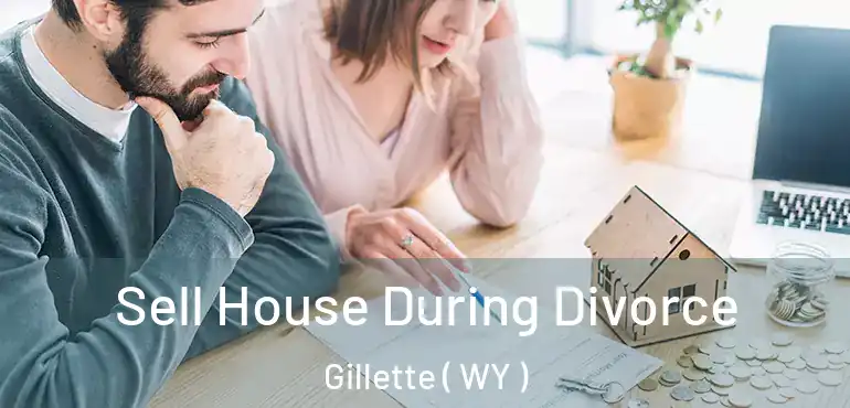 Sell House During Divorce Gillette ( WY )