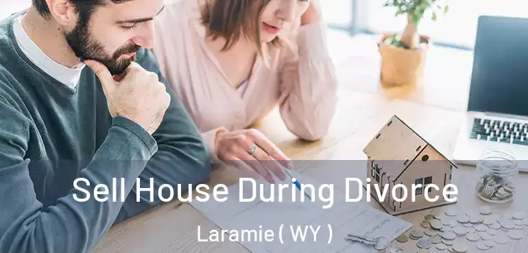 Sell House During Divorce Laramie ( WY )