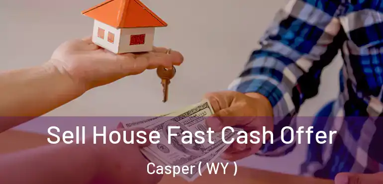  Sell House Fast Cash Offer Casper ( WY )