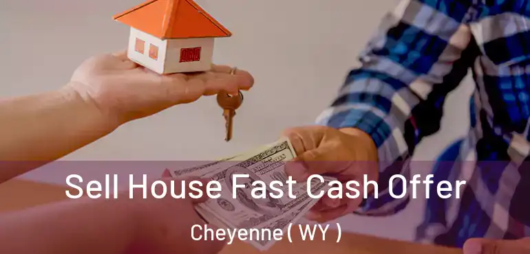  Sell House Fast Cash Offer Cheyenne ( WY )