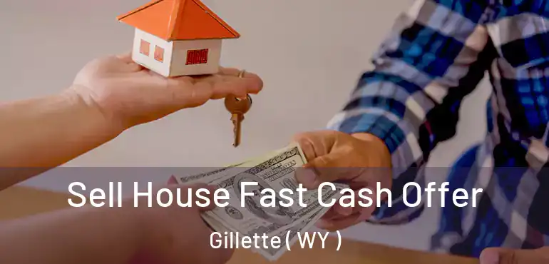  Sell House Fast Cash Offer Gillette ( WY )