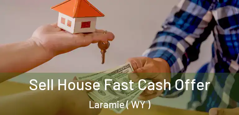  Sell House Fast Cash Offer Laramie ( WY )