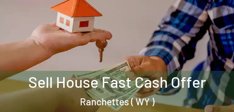  Sell House Fast Cash Offer Ranchettes ( WY )