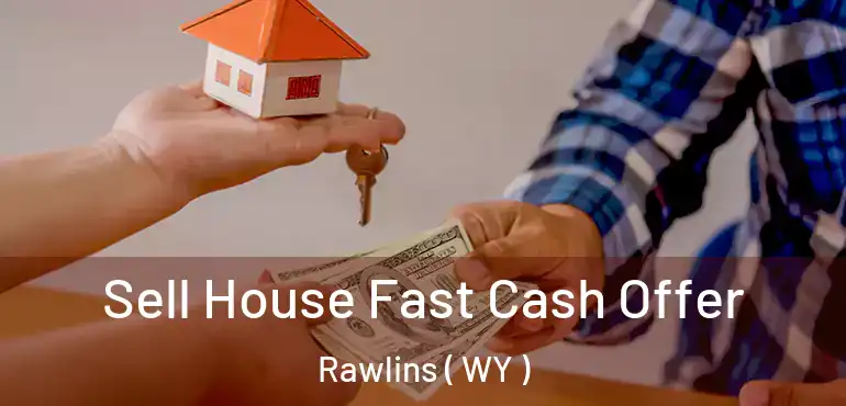  Sell House Fast Cash Offer Rawlins ( WY )