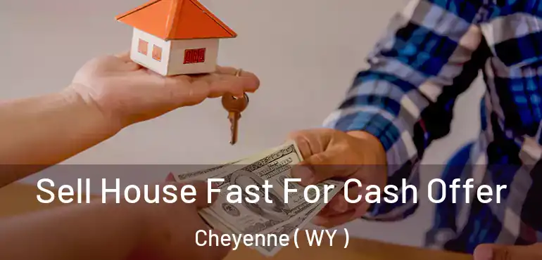  Sell House Fast For Cash Offer Cheyenne ( WY )