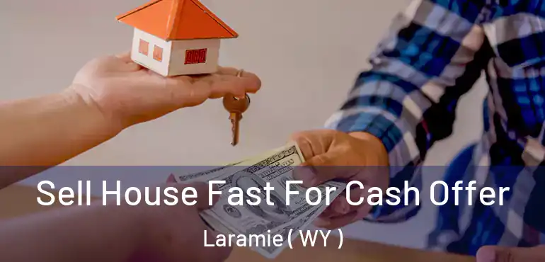  Sell House Fast For Cash Offer Laramie ( WY )