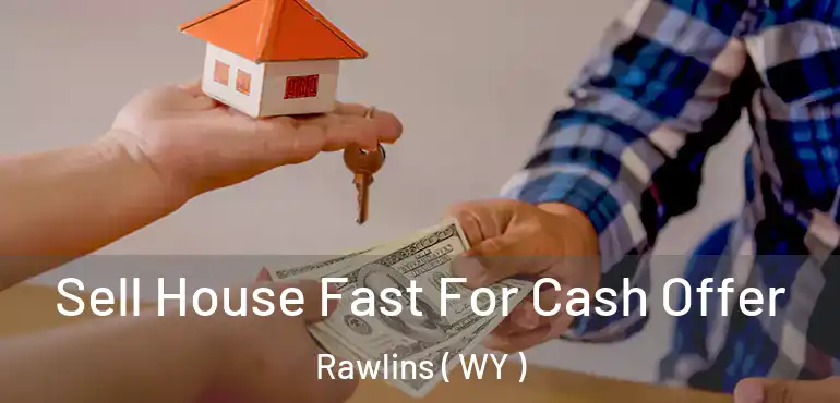  Sell House Fast For Cash Offer Rawlins ( WY )