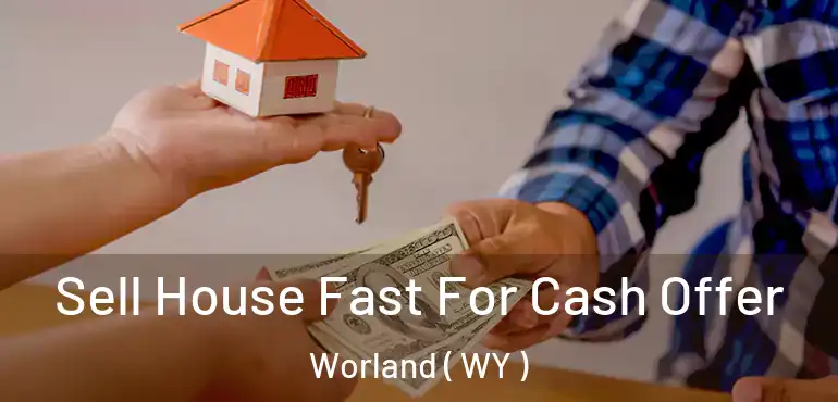  Sell House Fast For Cash Offer Worland ( WY )
