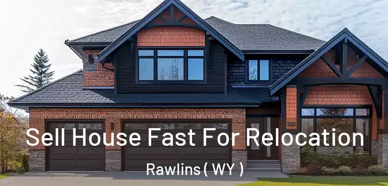  Sell House Fast For Relocation Rawlins ( WY )