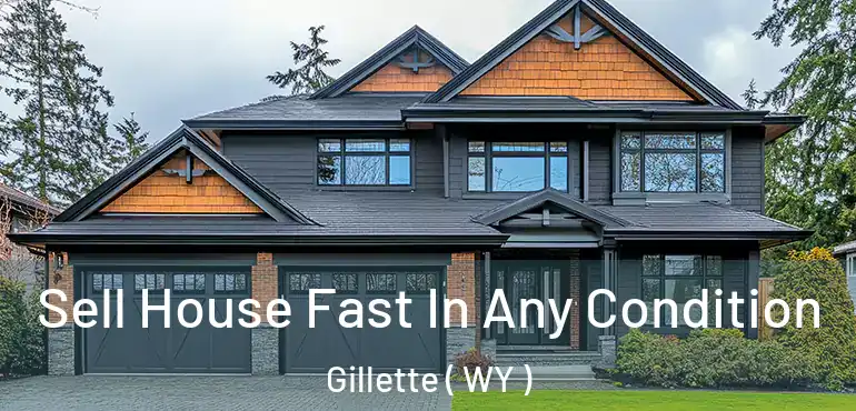  Sell House Fast In Any Condition Gillette ( WY )