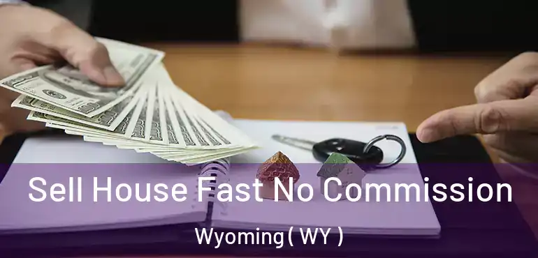  Sell House Fast No Commission Wyoming ( WY )