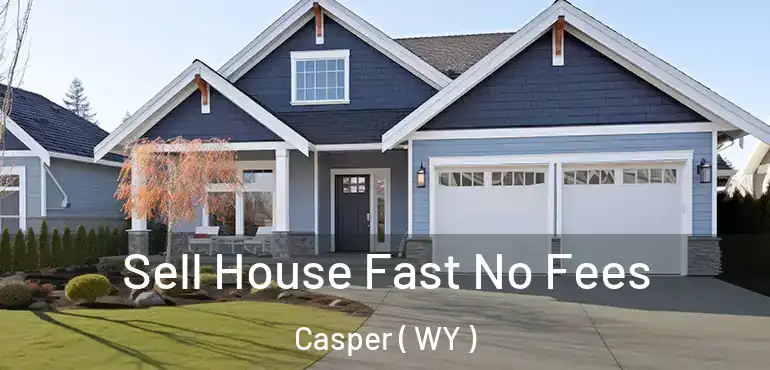  Sell House Fast No Fees Casper ( WY )