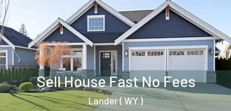  Sell House Fast No Fees Lander ( WY )