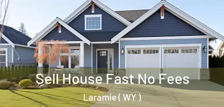  Sell House Fast No Fees Laramie ( WY )