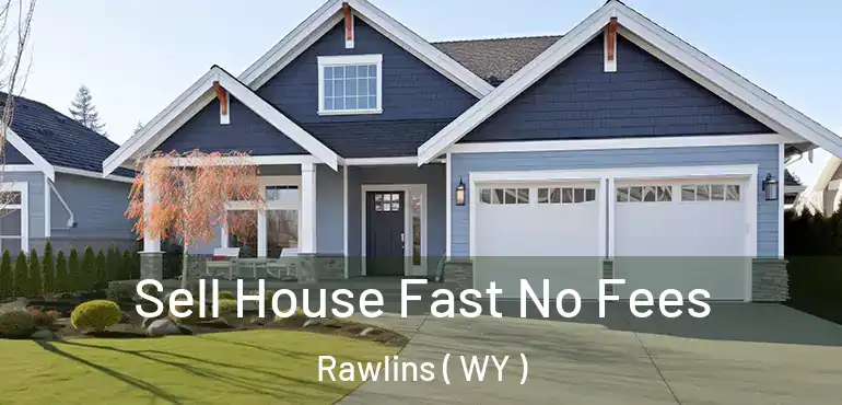  Sell House Fast No Fees Rawlins ( WY )