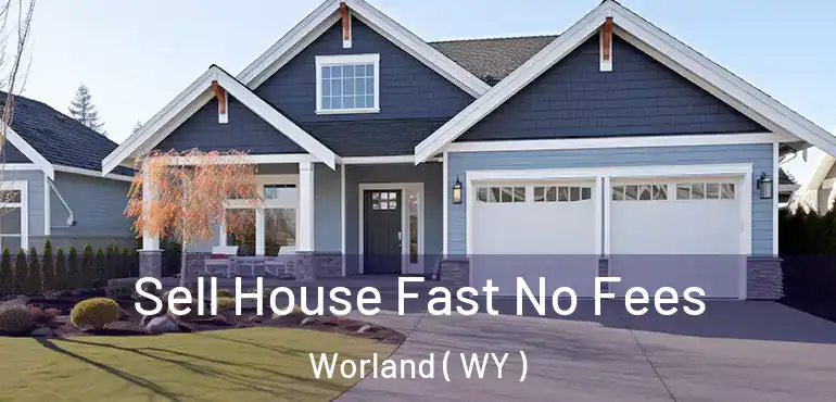  Sell House Fast No Fees Worland ( WY )