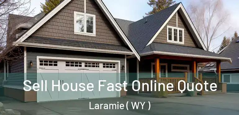  Sell House Fast Online Quote Laramie ( WY )