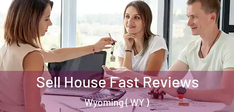  Sell House Fast Reviews Wyoming ( WY )