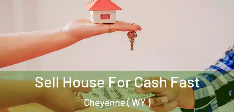  Sell House For Cash Fast Cheyenne ( WY )