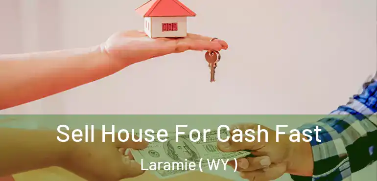  Sell House For Cash Fast Laramie ( WY )