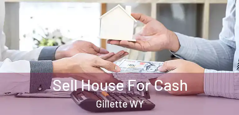  Sell House For Cash Gillette WY
