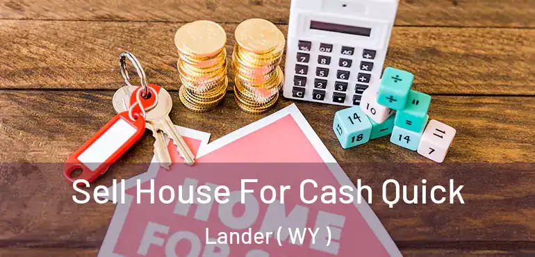  Sell House For Cash Quick Lander ( WY )