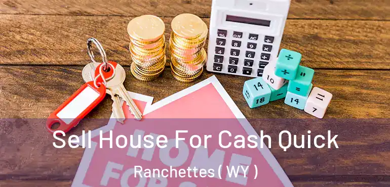  Sell House For Cash Quick Ranchettes ( WY )