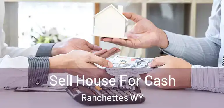  Sell House For Cash Ranchettes WY