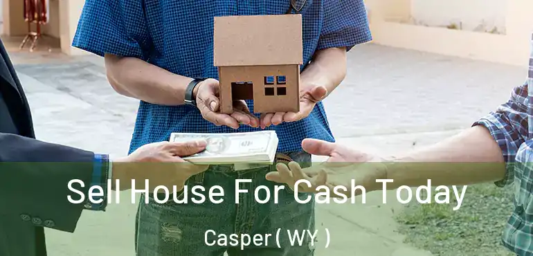  Sell House For Cash Today Casper ( WY )