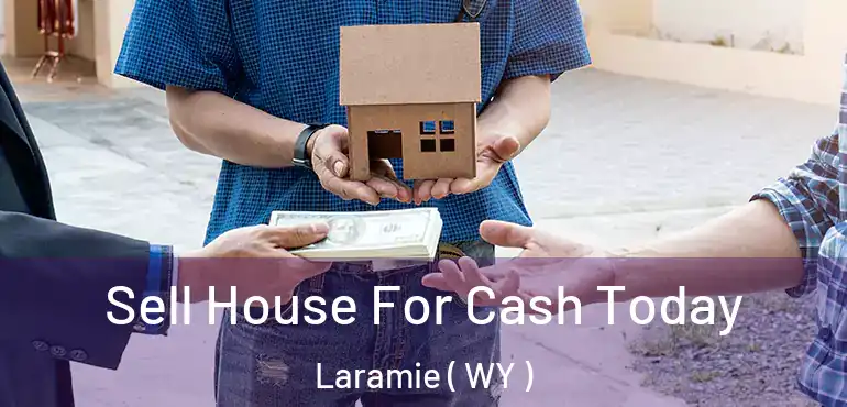  Sell House For Cash Today Laramie ( WY )