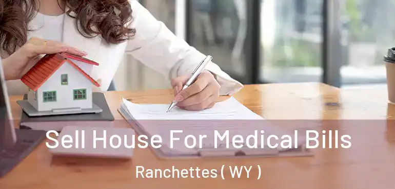  Sell House For Medical Bills Ranchettes ( WY )