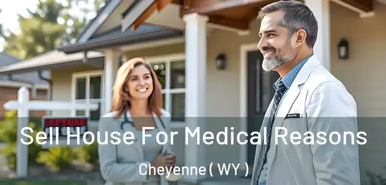  Sell House For Medical Reasons Cheyenne ( WY )