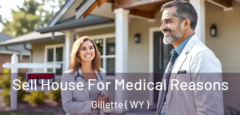  Sell House For Medical Reasons Gillette ( WY )