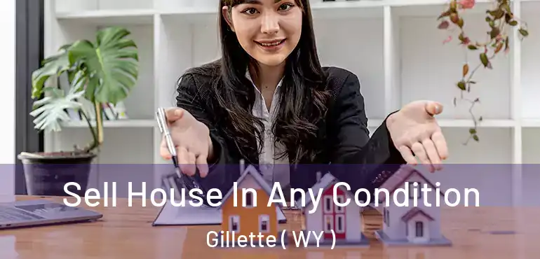  Sell House In Any Condition Gillette ( WY )