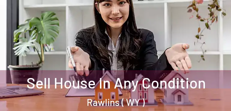  Sell House In Any Condition Rawlins ( WY )
