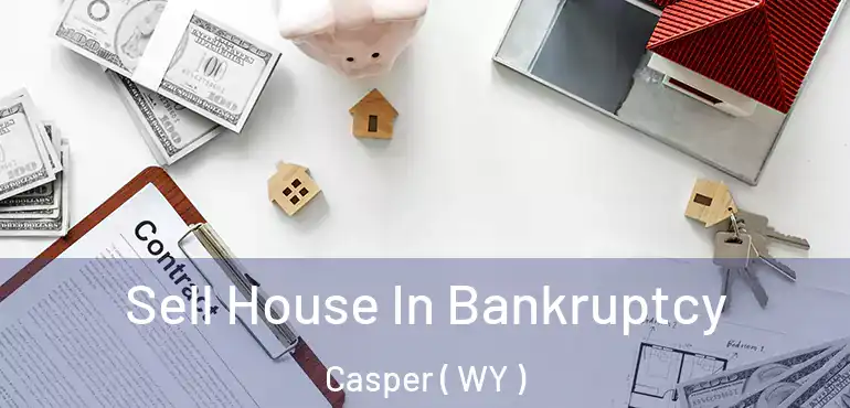  Sell House In Bankruptcy Casper ( WY )