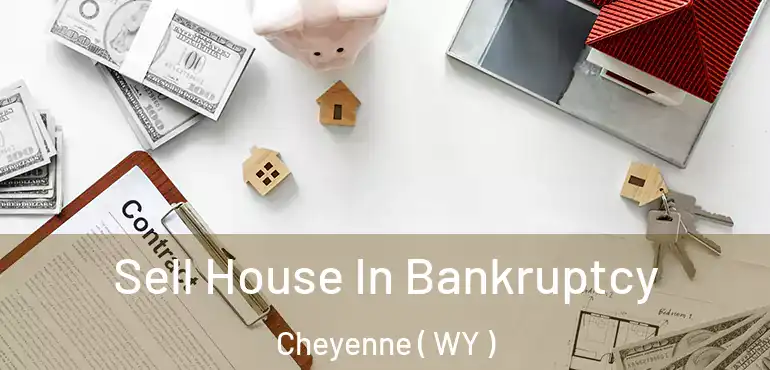  Sell House In Bankruptcy Cheyenne ( WY )
