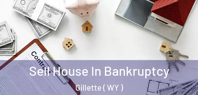  Sell House In Bankruptcy Gillette ( WY )