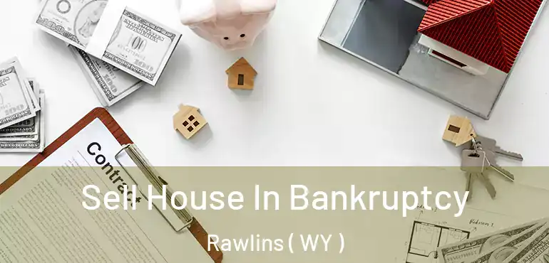  Sell House In Bankruptcy Rawlins ( WY )