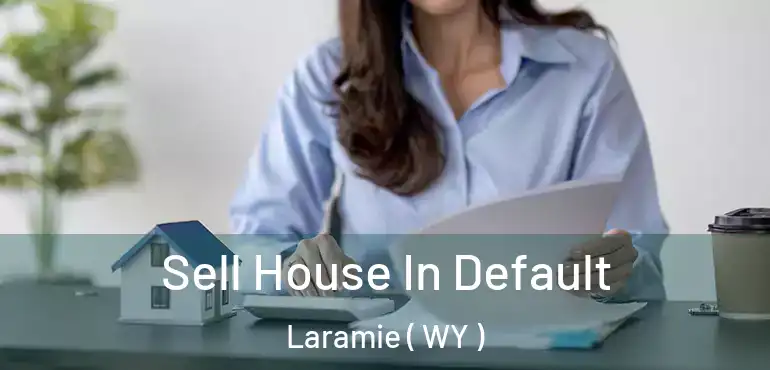  Sell House In Default Laramie ( WY )